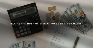 Making the Most of Special Funds in a Hot Market