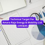 Technical Target For Amara Raja Energy & Mobility Ltd (ARE&M)